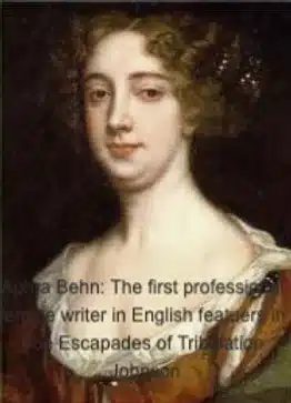 Aphra Behn: the first professional female writer in English features in The Escapades of Tribulation Johnson